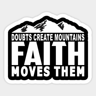 DOUBTS CREATE MOUNTAINS, FAITH MOVES THEM Bible-Inspired Design Sticker